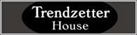 Trendzetter House